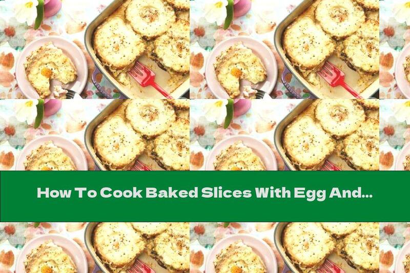 How To Cook Baked Slices With Egg And White Sauce - Recipe