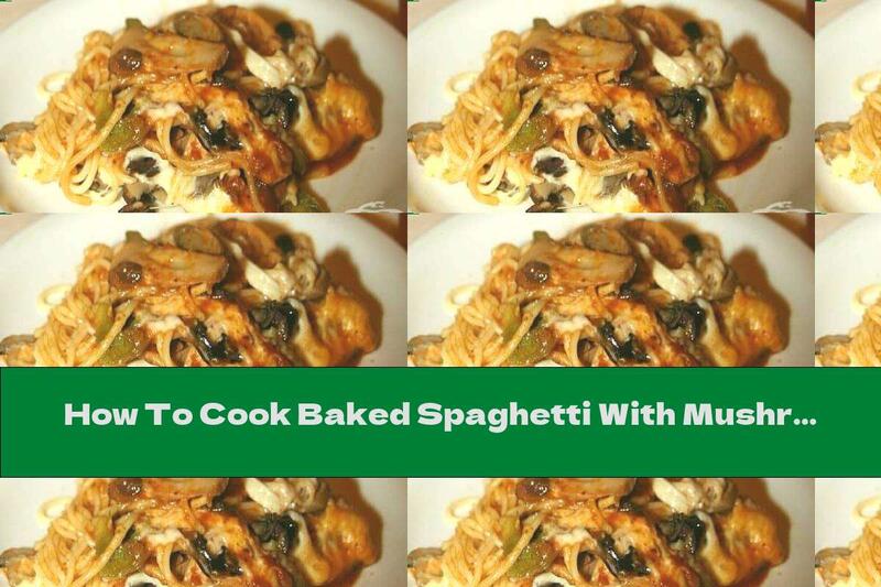 How To Cook Baked Spaghetti With Mushrooms, Cheese And Olives - Recipe