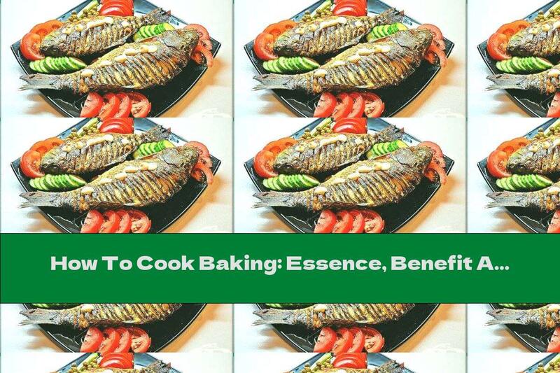 How To Cook Baking: Essence, Benefit And Harm - Recipe