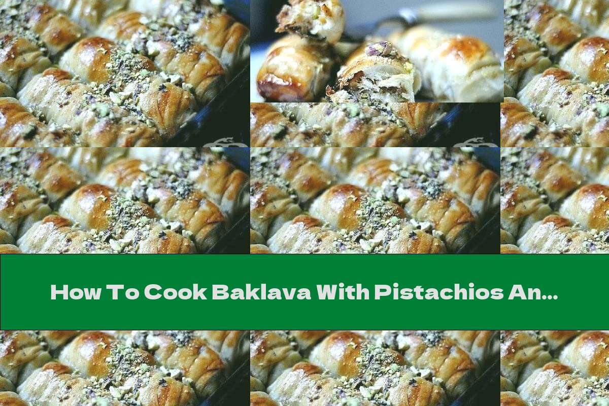 How To Cook Baklava With Pistachios And Cinnamon - Recipe