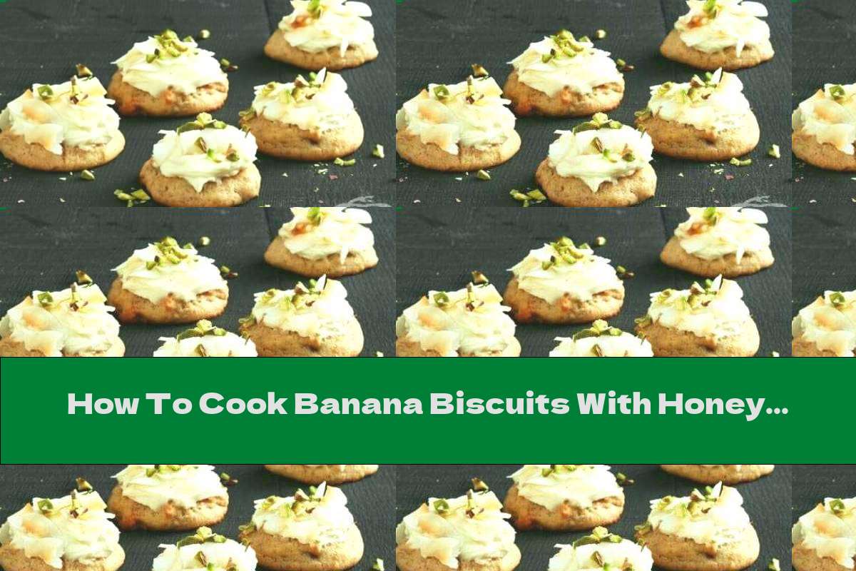 How To Cook Banana Biscuits With Honey - Recipe