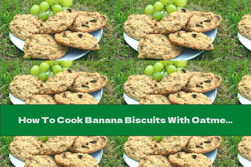 How To Cook Banana Biscuits With Oatmeal And Raisins - Recipe