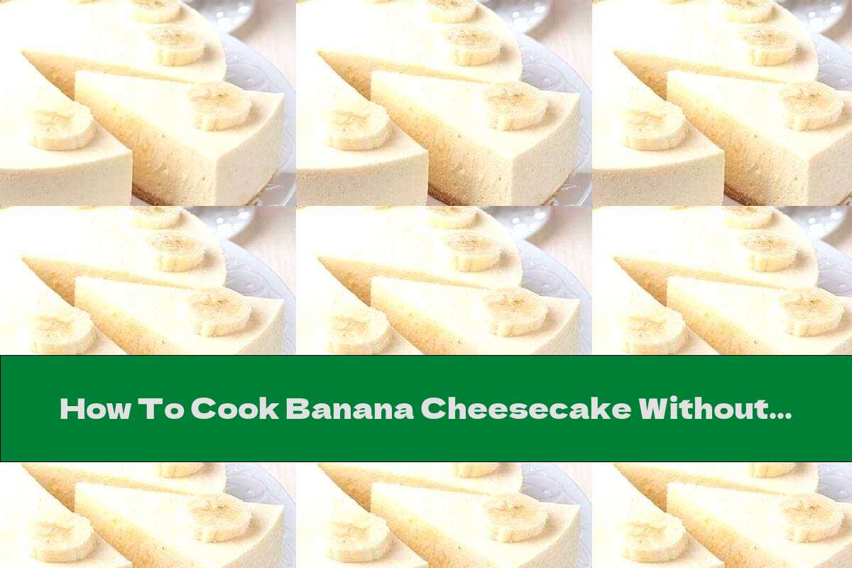 How To Cook Banana Cheesecake Without Baking - Recipe