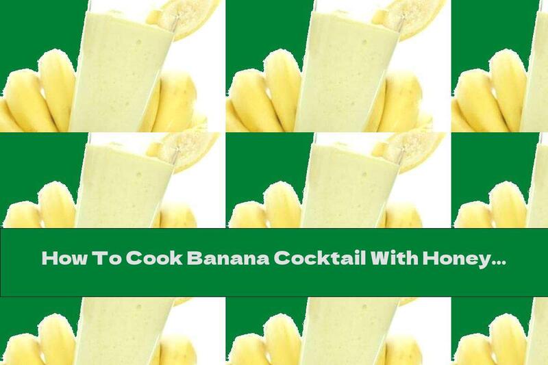 How To Cook Banana Cocktail With Honey And Cinnamon - Recipe