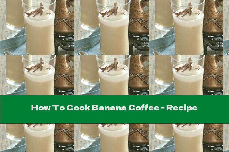 How To Cook Banana Coffee - Recipe