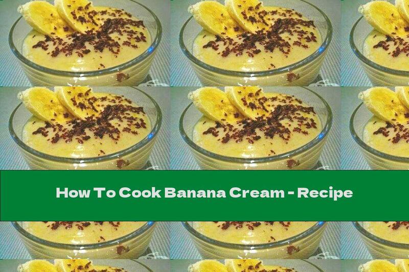 How To Cook Banana Cream - Recipe