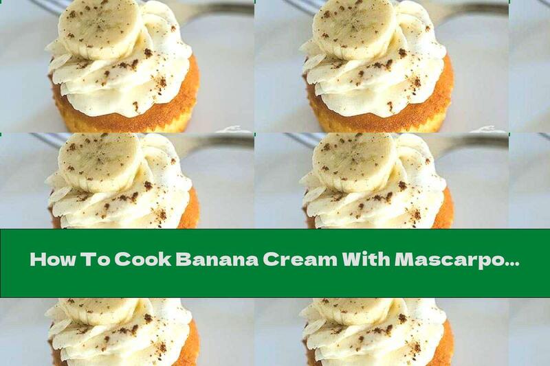 How To Cook Banana Cream With Mascarpone (for Cakes And Pastries) - Recipe