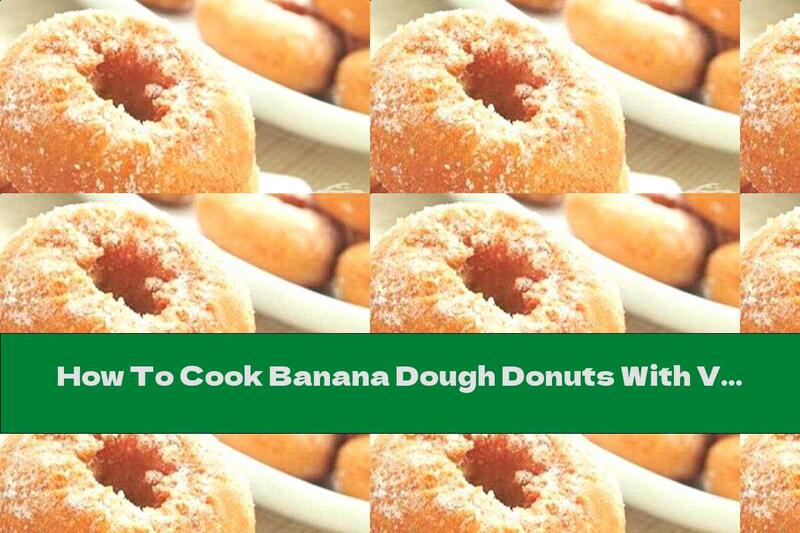 How To Cook Banana Dough Donuts With Vanilla And Cinnamon - Recipe