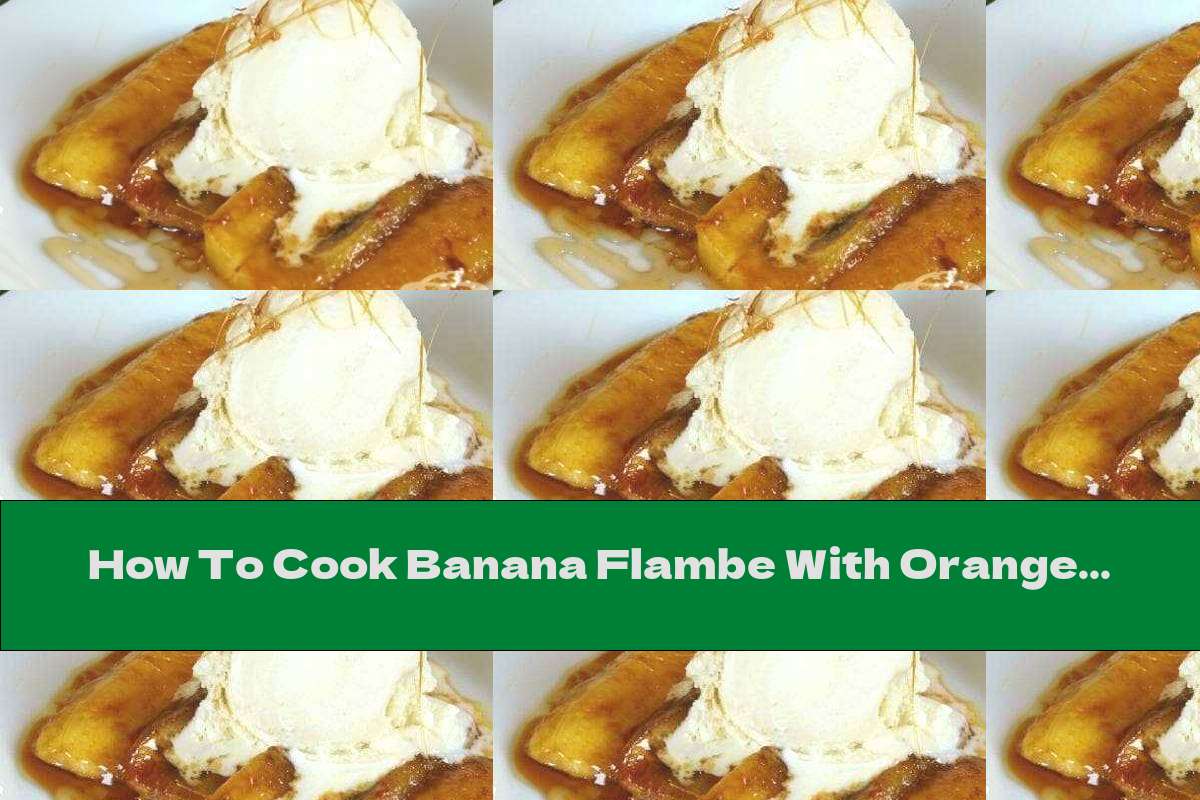 How To Cook Banana Flambe With Orange Juice - Recipe
