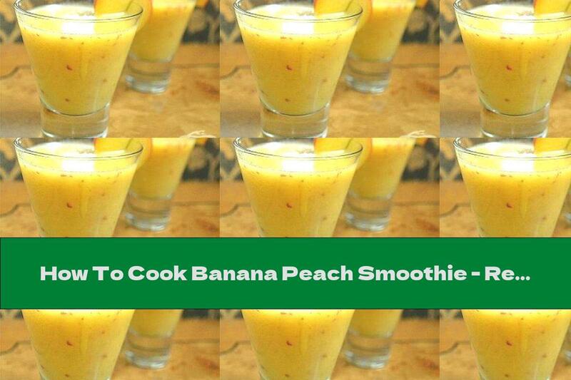 How To Cook Banana Peach Smoothie - Recipe