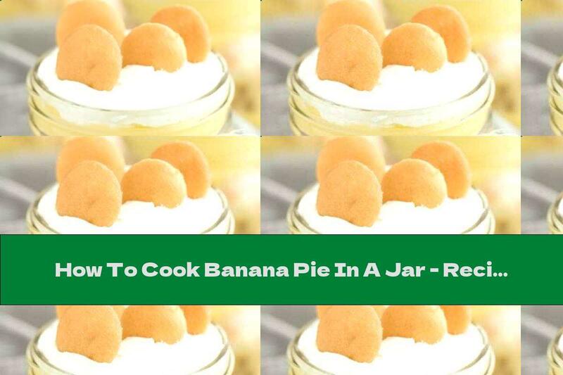 How To Cook Banana Pie In A Jar - Recipe
