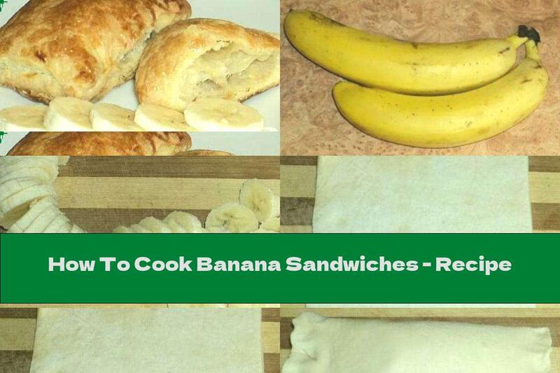 How To Cook Banana Sandwiches - Recipe