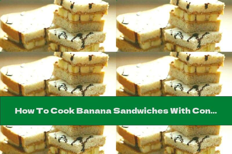 How To Cook Banana Sandwiches With Condensed Milk And Chocolate - Recipe