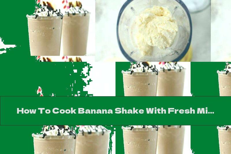 How To Cook Banana Shake With Fresh Milk And Chocolate - Recipe