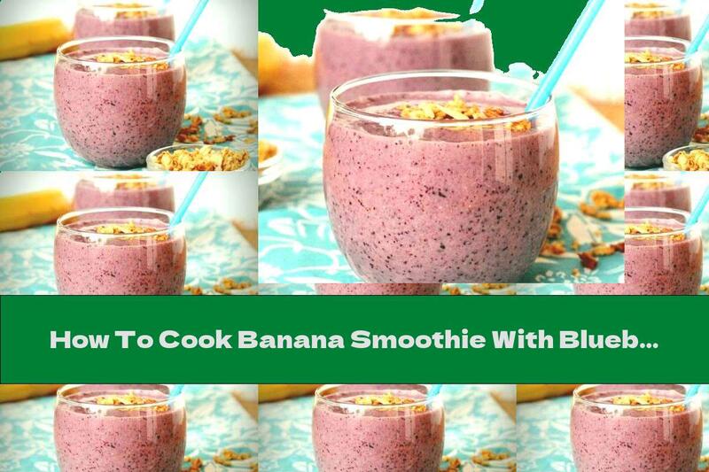 How To Cook Banana Smoothie With Blueberries And Muesli - Recipe