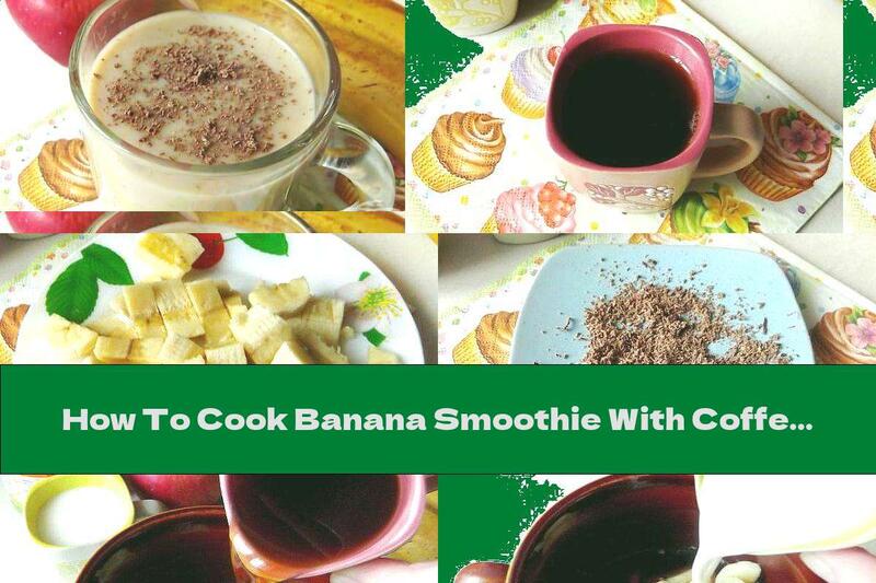 How To Cook Banana Smoothie With Coffee, Chocolate And Condensed Milk - Recipe