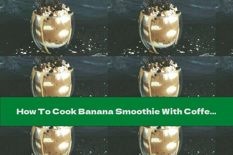 How To Cook Banana Smoothie With Coffee, Cottage Cheese, Coconut And Cinnamon - Recipe