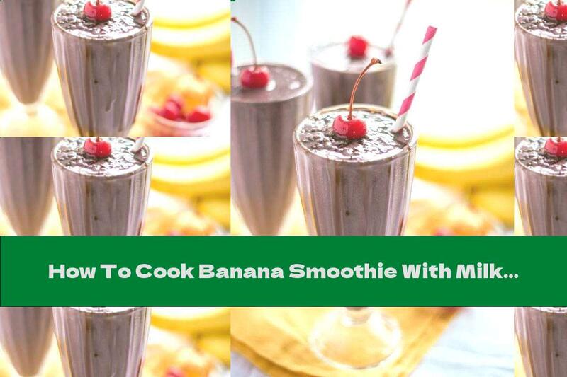 How To Cook Banana Smoothie With Milk And Cherries - Recipe