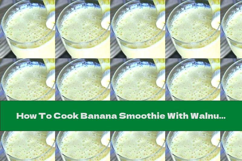 How To Cook Banana Smoothie With Walnuts - Recipe