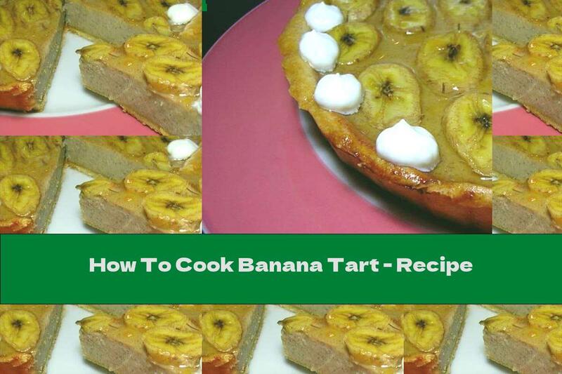 How To Cook Banana Tart - Recipe