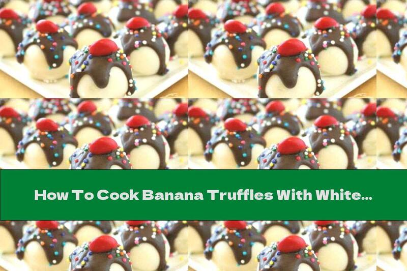 How To Cook Banana Truffles With White Chocolate - Recipe