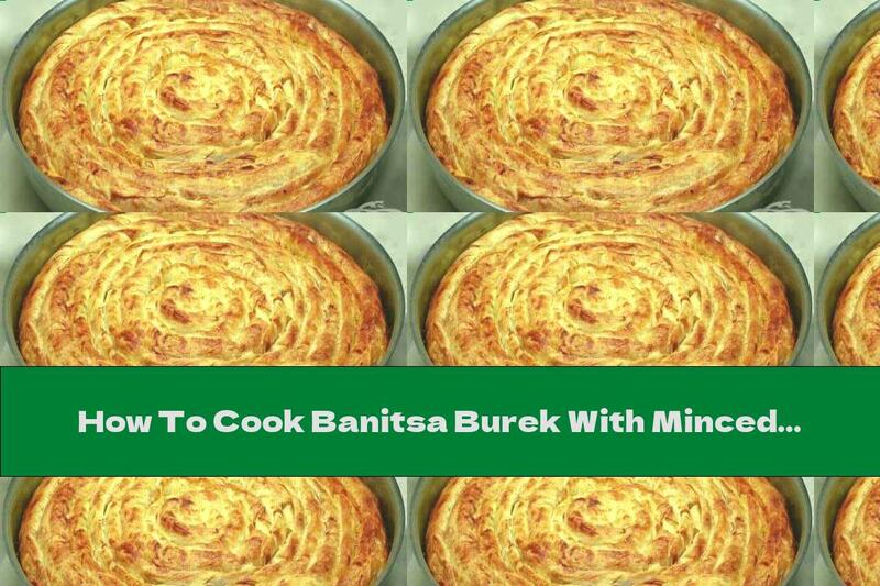 How To Cook Banitsa Burek With Minced Beef - Recipe