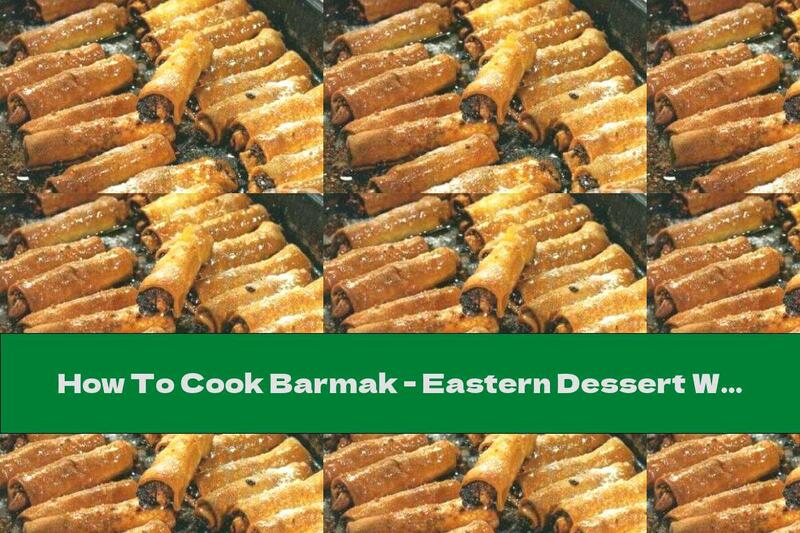 How To Cook Barmak - Eastern Dessert With Walnuts - Recipe
