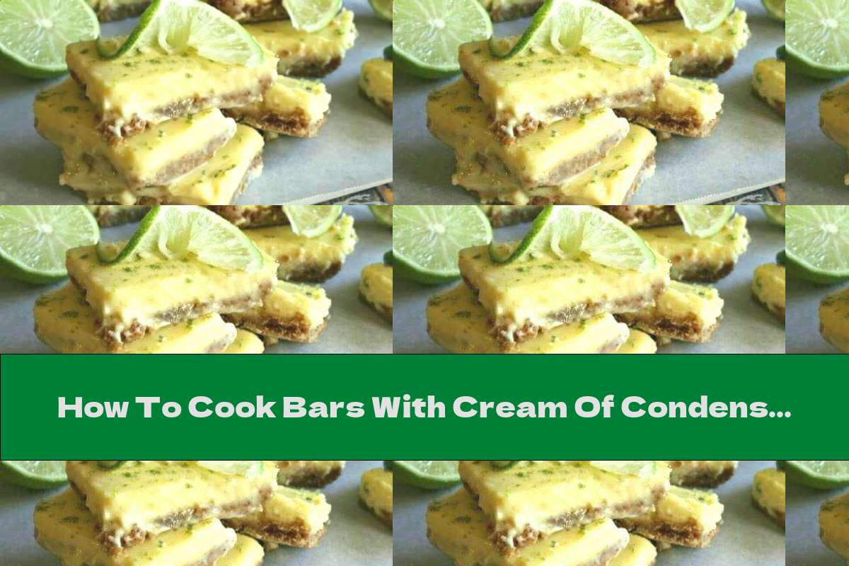 How To Cook Bars With Cream Of Condensed Milk And Lime Recipe This