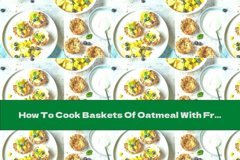 How To Cook Baskets Of Oatmeal With Fruit - Recipe