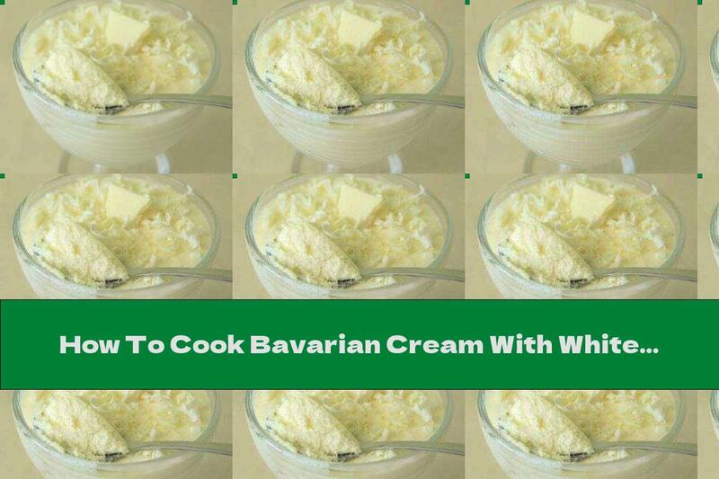 How To Cook Bavarian Cream With White Chocolate - Recipe
