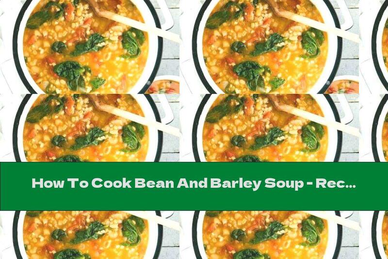 How To Cook Bean And Barley Soup - Recipe