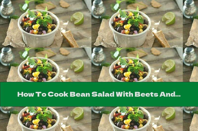 How To Cook Bean Salad With Beets And Corn - Recipe