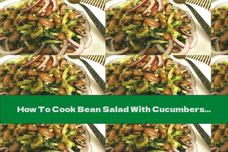How To Cook Bean Salad With Cucumbers And Walnuts - Recipe
