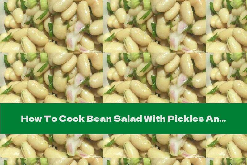 How To Cook Bean Salad With Pickles And Onions - Recipe