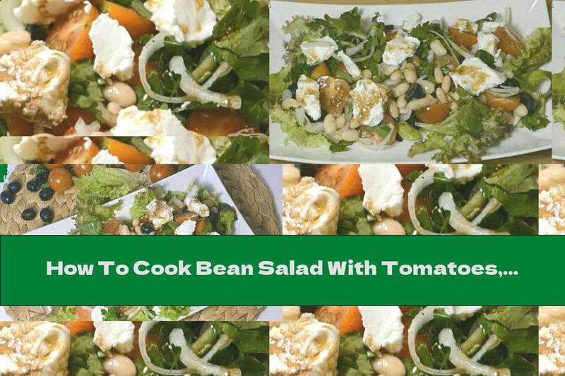 How To Cook Bean Salad With Tomatoes, Ricotta And Olives - Recipe