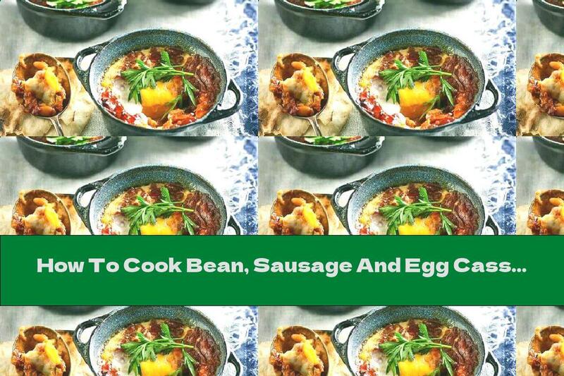 How To Cook Bean, Sausage And Egg Casserole - Recipe