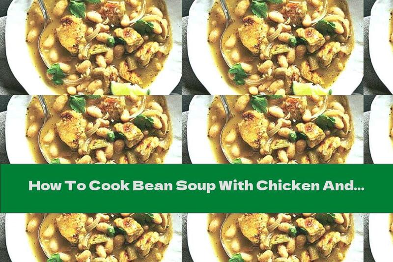 How To Cook Bean Soup With Chicken And Hot Peppers - Recipe