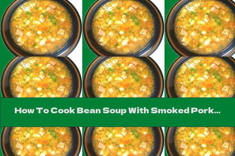 How To Cook Bean Soup With Smoked Pork Breast - Recipe