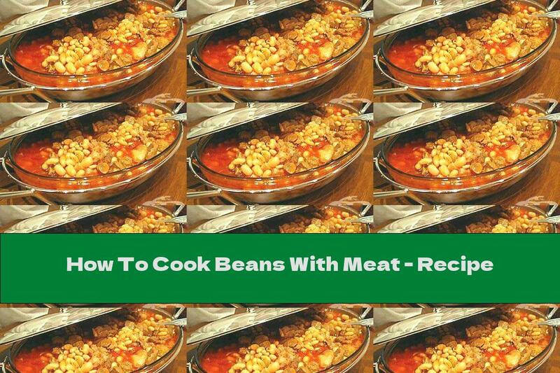How To Cook Beans With Meat - Recipe