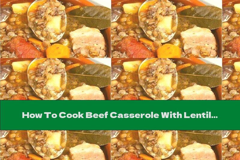 How To Cook Beef Casserole With Lentils, Bacon And Potatoes - Recipe