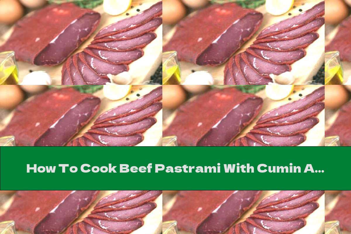 How To Cook Beef Pastrami With Cumin And Garlic - Recipe