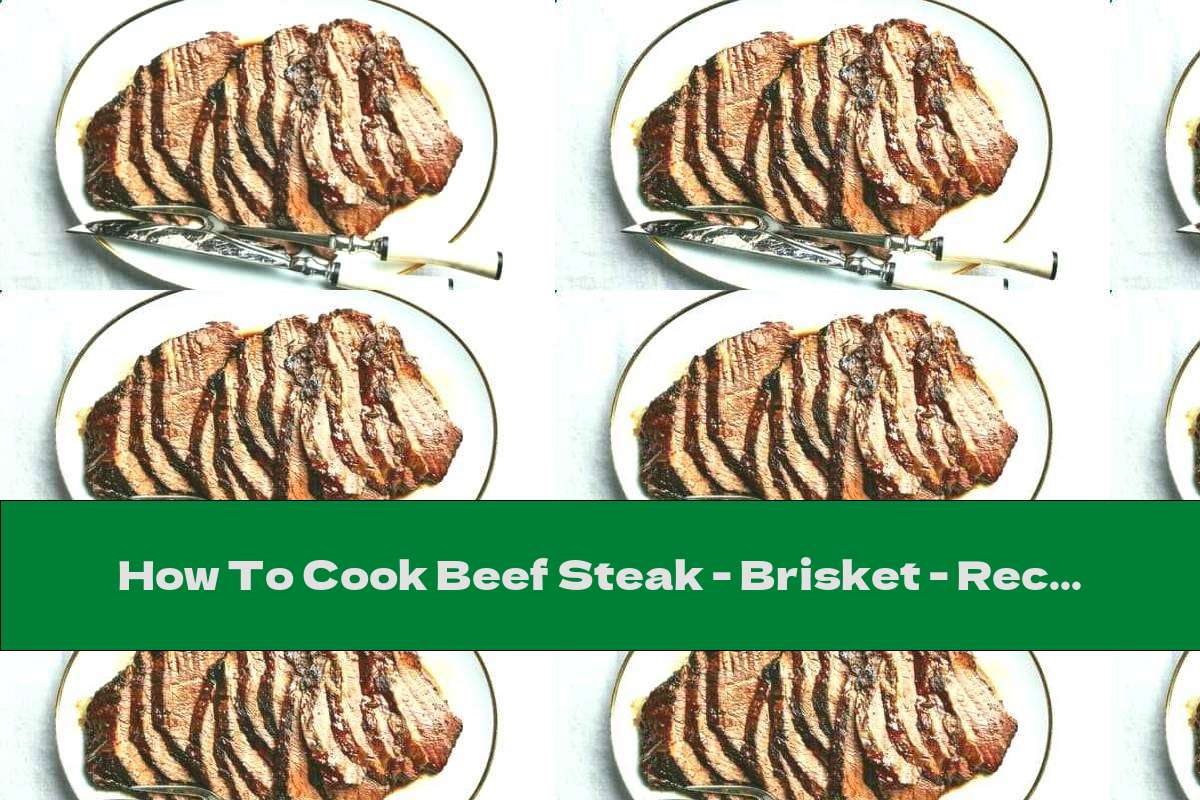 How To Cook Beef Steak - Brisket - Recipe