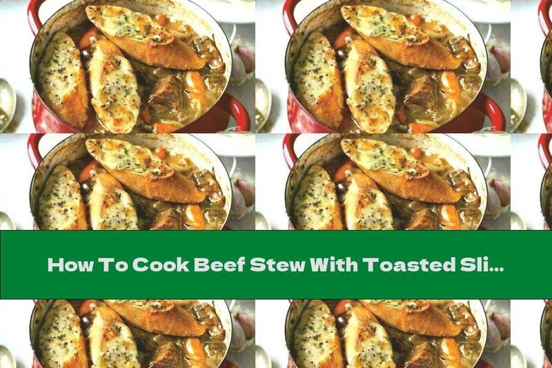 How To Cook Beef Stew With Toasted Slices - Recipe