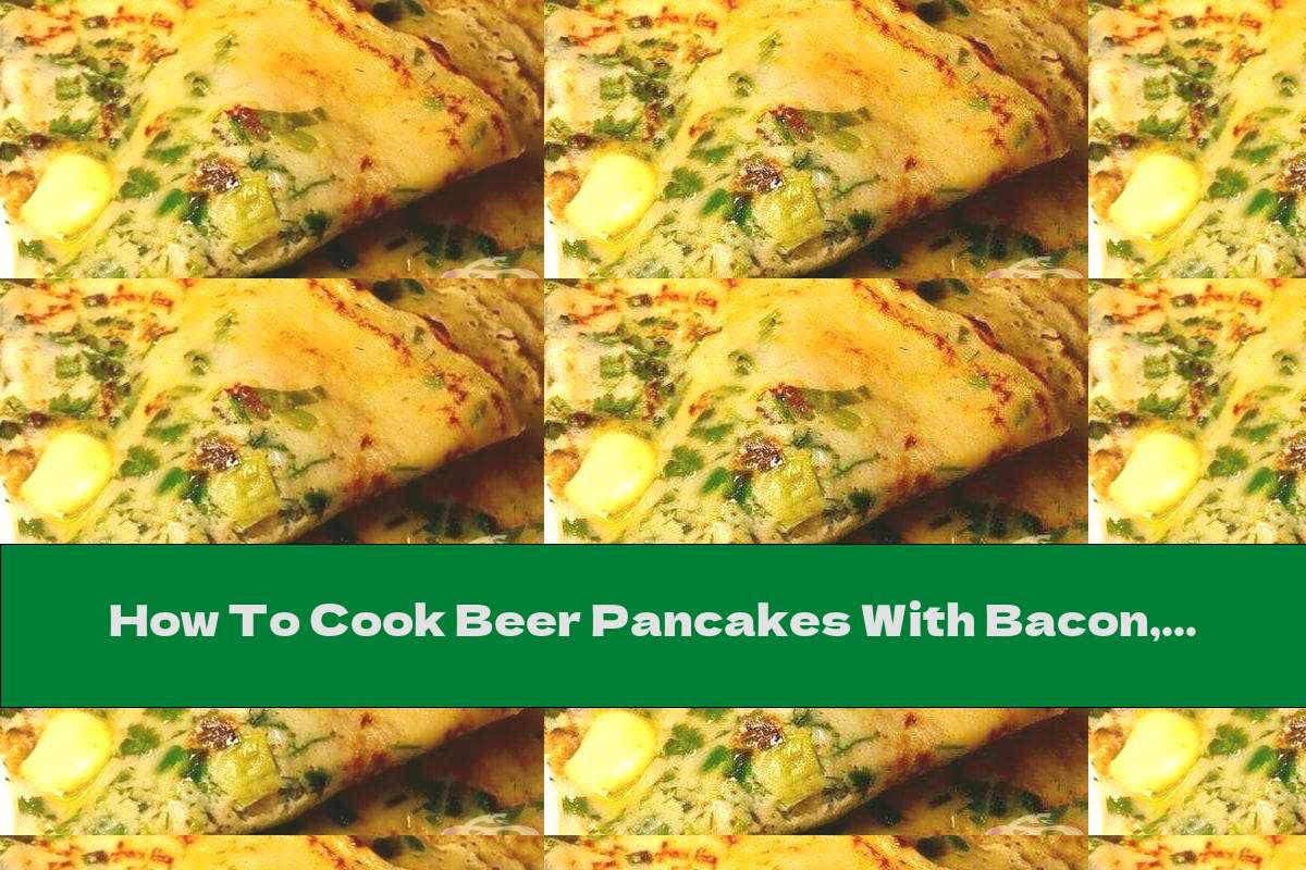 How To Cook Beer Pancakes With Bacon, Green Onions And Parsley - Recipe
