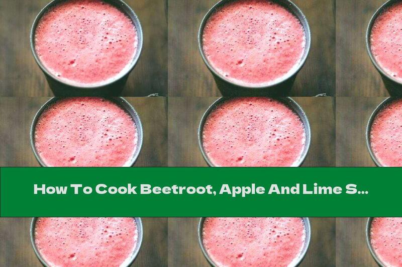 How To Cook Beetroot, Apple And Lime Smoothie - Recipe