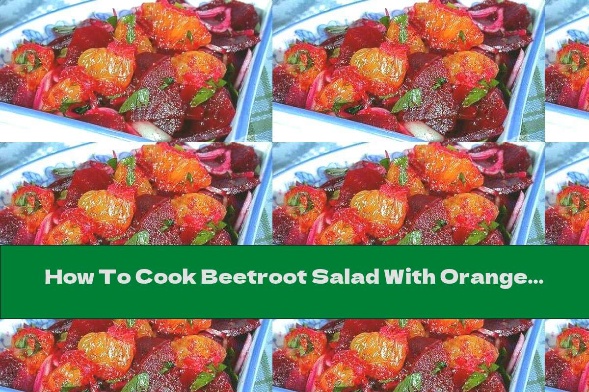 How To Cook Beetroot Salad With Orange And Onion - Recipe