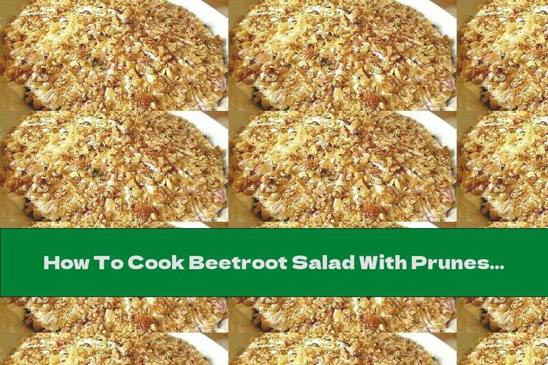 How To Cook Beetroot Salad With Prunes And Walnuts - Recipe