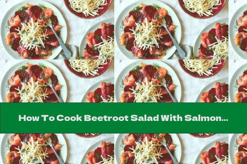 How To Cook Beetroot Salad With Salmon And Celery - Recipe