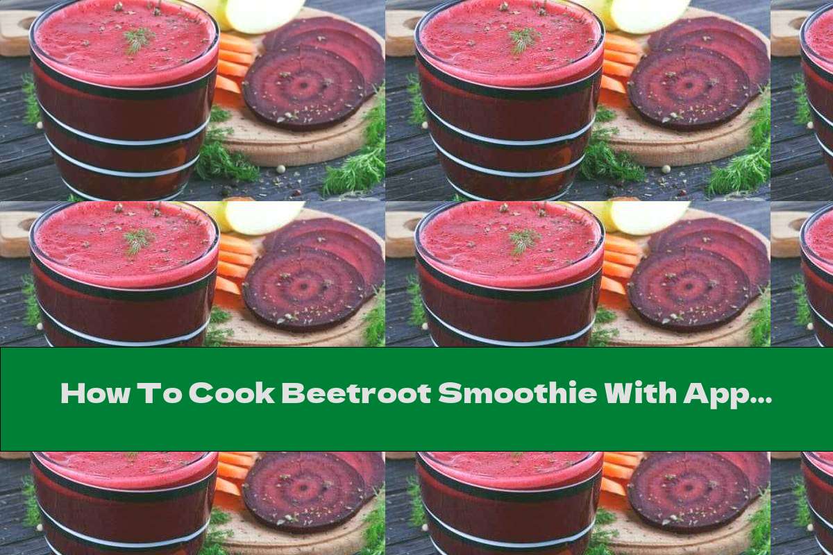 How To Cook Beetroot Smoothie With Apple And Carrot - Recipe