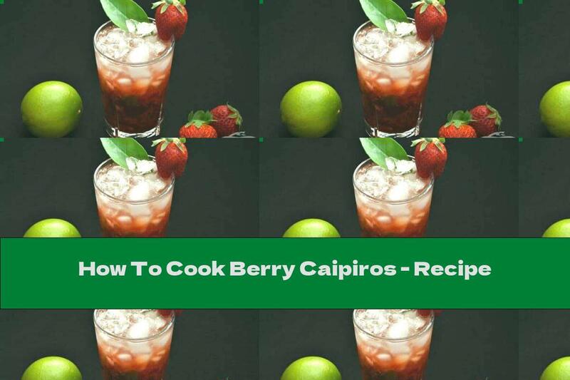 How To Cook Berry Caipiros - Recipe